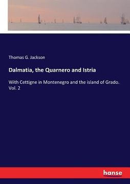 portada Dalmatia, the Quarnero and Istria: With Cettigne in Montenegro and the island of Grado. Vol. 2 (in English)