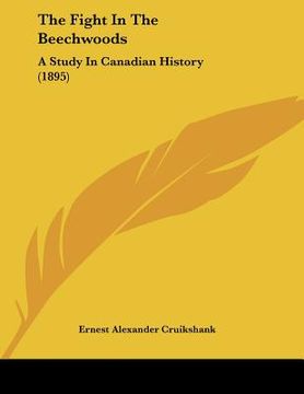 portada the fight in the beechwoods: a study in canadian history (1895) (en Inglés)