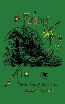 portada Fishing With The Fly (Legacy Edition): A Collection Of Classic Reminisces Of Fly Fishing And Catching The Elusive Trout (in English)