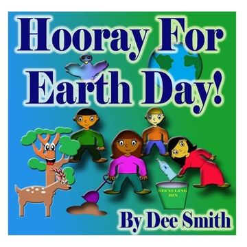 portada Hooray for EARTH DAY!: A Rhyming Picture Book for Children in celebration of Earth Day, Our Environment and how to protect it (en Inglés)