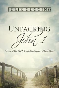 portada Unpacking John 1: Seventeen Ways God Is Revealed in Chapter 1 of John's Gospel (en Inglés)