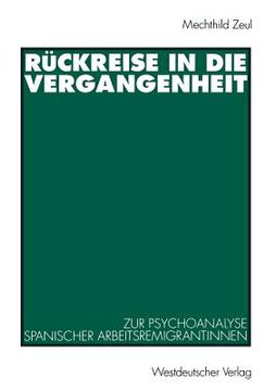 portada Rückreise in Die Vergangenheit: Zur Psychoanalyse Spanischer Arbeitsremigrantinnen (en Alemán)