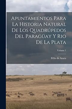 portada Apuntamientos Para la Historia Natural de los Quadrúpedos del Paragüay y rio de la Plata; Volume 1
