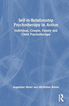 portada Self-In-Relationship Psychotherapy in Action: Individual, Couple, Family and Child Psychotherapy (in English)