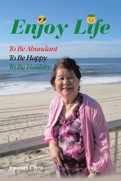 portada Enjoy Life: To Be Abundant, to Be Happy, to Be Healthy