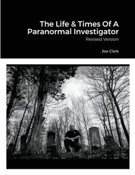 portada The Life & Times Of A Paranormal Investigator: Revised Version (en Inglés)
