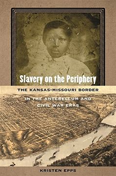 portada Slavery on the Periphery: The Kansas-Missouri Border in the Antebellum and Civil War Eras (Early American Places Ser.)