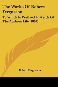 portada the works of robert fergusson: to which is prefixed a sketch of the authors life (1807) (in English)