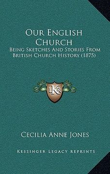 portada our english church: being sketches and stories from british church history (1875) (in English)