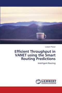 portada Efficient Throughput in VANET using the Smart Routing Predictions (en Inglés)