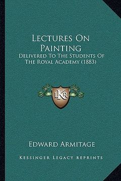 portada lectures on painting: delivered to the students of the royal academy (1883) (in English)