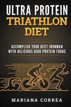 portada ULTRA PROTEIN TRIATHLON Diet: ACCOMPLISH YOUR BEST IRONMAN With DELICIOUS HIGH PROTEIN FOODS