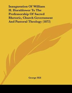 portada inauguration of william h. hornblower to the professorship of sacred rhetoric, church government and pastoral theology (1872) (in English)