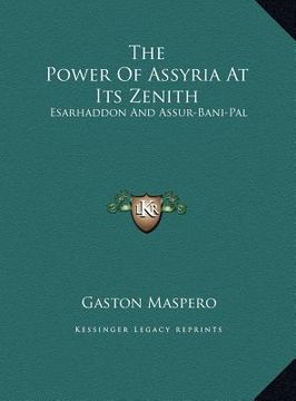 portada the power of assyria at its zenith: esarhaddon and assur-bani-pal