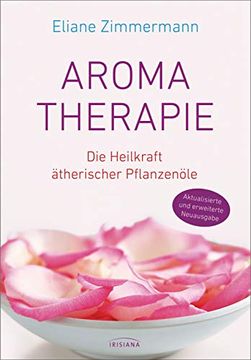 portada Aromatherapie: Die Heilkraft Ätherischer Pflanzenöle - Aktualisierte und Erweiterte Neuausgabe (in German)