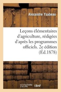 portada Leçons Élémentaires d'Agriculture, Rédigées d'Après Les Programmes Officiels: de l'Enseignement Primaire...