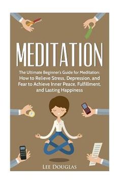 portada Meditation: The Ultimate Beginner's Guide for Meditation: How to Relieve Stress, (en Inglés)