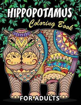 portada Hippopotamus Coloring book: Hippo Unique Coloring Book Easy, Fun, Beautiful Coloring Pages for Adults and Grown-up
