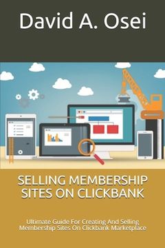 portada Selling Membership Sites on Clickbank: Ultimate Guide For Creating And Selling Membership Sites On Clickbank Marketplace (en Inglés)