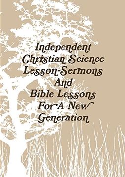 portada Independent Christian Science Lesson-Sermons and Bible Lessons for a new Generation (en Inglés)
