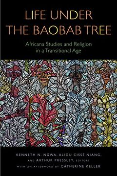 portada Life Under the Baobab Tree: Africana Studies and Religion in a Transitional age (Transdisciplinary Theological Colloquia) (in English)
