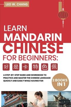 portada Learn Mandarin Chinese Workbook for Beginners: 2 books in 1: A Step-by-Step Textbook to Practice the Chinese Characters Quickly and Easily While Havin