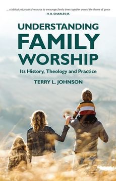 portada Understanding Family Worship: Its History, Theology and Practice (en Inglés)