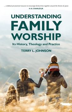 portada Understanding Family Worship: Its History, Theology and Practice (in English)