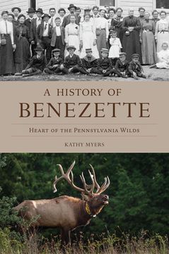 portada A History of Benezette: Heart of the Pennsylvania Wilds (en Inglés)