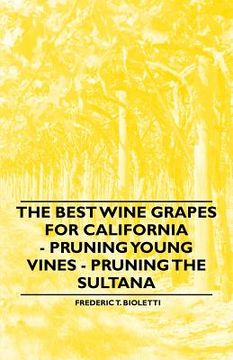 portada the best wine grapes for california - pruning young vines - pruning the sultana (en Inglés)