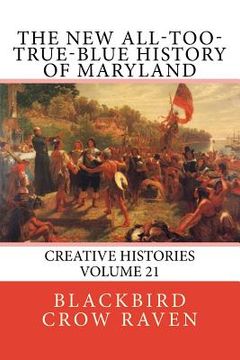 portada The New All-too-True-Blue History of Maryland (en Inglés)