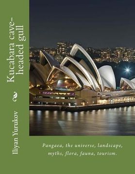 portada Kucabara cave-headed gull: Pangaea, the universe, landscape, myths, flora, fauna, tourism. (en Inglés)