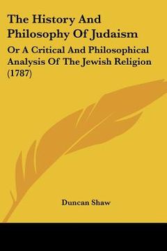 portada the history and philosophy of judaism: or a critical and philosophical analysis of the jewish religion (1787) (en Inglés)
