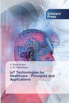 portada IoT Technologies for Healthcare: Principles and Applications (en Inglés)