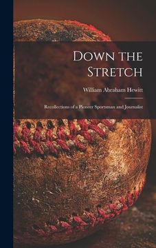 portada Down the Stretch: Recollections of a Pioneer Sportsman and Journalist