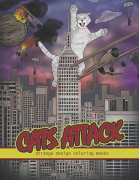 portada Cats Attack: A Humorous Coloring Book of Cats for All Ages for Relaxation and Stress Relief (en Inglés)