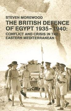 portada the british defence of egypt, 1935-1940: conflict and crisis in the eastern mediterranean (en Inglés)