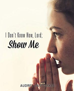 portada I Don't Know How, Lord; Show me (in English)
