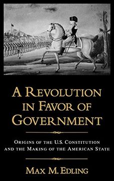 portada A Revolution in Favor of Government: Origins of the U. S. Constitution and the Making of the American State (in English)