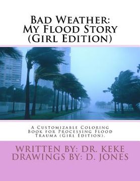 portada Bad Weather: My Flood Story (Girl Edition): A Customizable Coloring Book for Processing Flood Trauma (Girl Edition). (en Inglés)