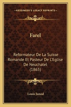 portada Farel: Reformateur De La Suisse Romande Et Pasteur De L'Eglise De Neuchatel (1865) (en Francés)