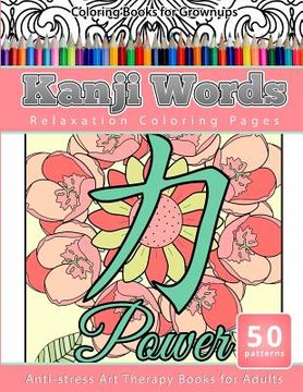 portada Coloring Books for Grownups Kanji Words: Relaxation Coloring Pages Anti-Stress Art Therapy Books for Adults (en Inglés)