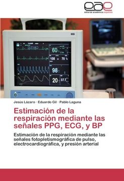 portada Estimación de la respiración mediante las señales PPG, ECG, y BP: Estimación de la respiración mediante las señales fotopletismográfica de pulso, electrocardiográfica, y presión arterial