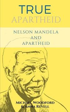 portada True Apartheid: Nelson Mandela and Apartheid - 2 Books in 1 (en Inglés)