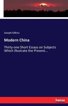 portada Modern China: Thirty-one Short Essays on Subjects Which Illustrate the Present...