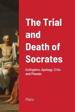 portada The Trial and Death of Socrates: Euthyphro, Apology, Crito and Phaedo (in English)