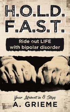 portada H.O.L.D. F.A.S.T. - Ride out LIFE with Bipolar Disorder: Your Lifeboat in 8 Steps (in English)