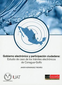 portada Gobierno Electrónico y Participación Ciudadana: Estudio de Caso de los Trámites Electrónicos de Conagua-Golfo