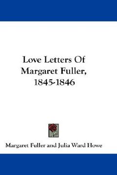 portada love letters of margaret fuller, 1845-1846 (en Inglés)