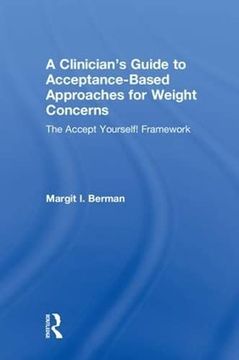 portada A Clinician’S Guide to Acceptance-Based Approaches for Weight Concerns: The Accept Yourself! Framework (en Inglés)